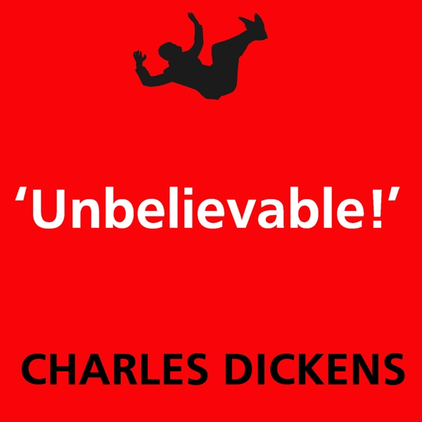 Unbelievable - Charles Dickens