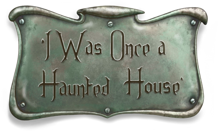 I was once a haunted house title