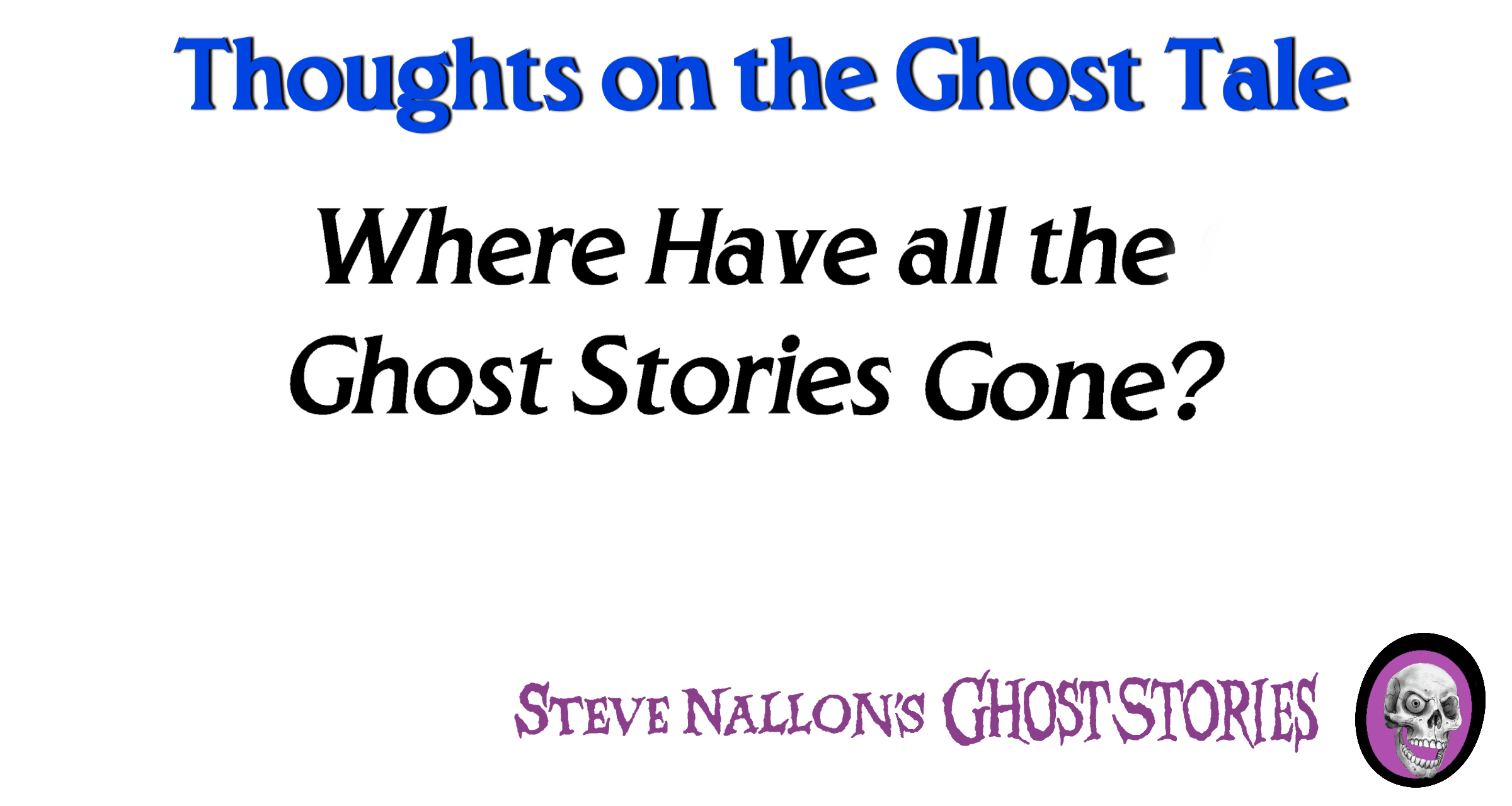 Where Have all the Ghost Stories Gone? - Ghost Stories
