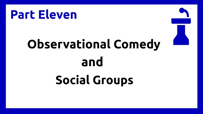 Part Eleven - Observational Comedy