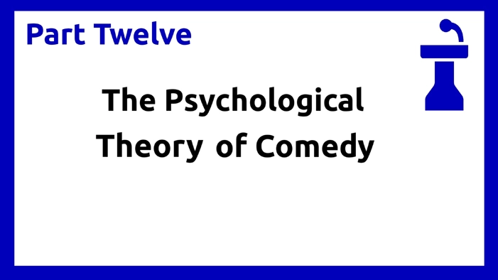 Part Twelve - Psychological Theory of Comedy