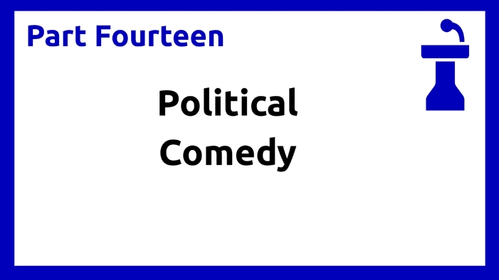 Part Fourteen - Political Comedy