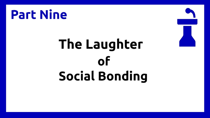 Part Nine - Laughter of Social Bonding