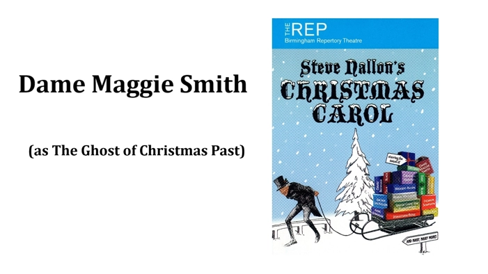 Dame Maggie Smith (as The Ghost of Christmas Past)