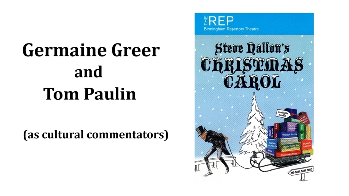 Germaine Greer and Tom Paulin  (as cultural commentators) 