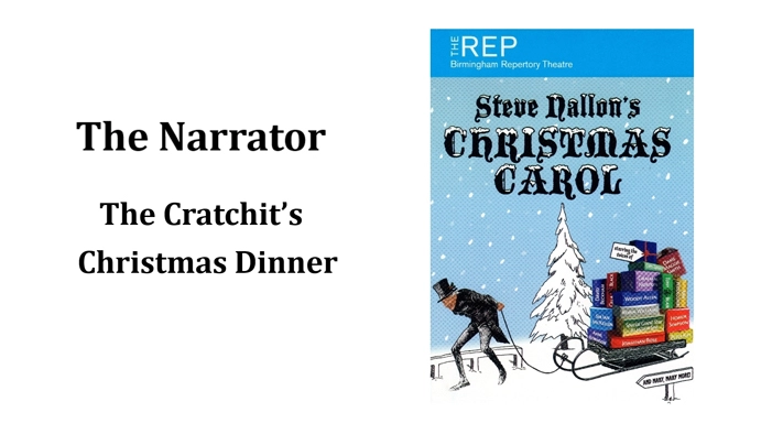 The Narrator (The Cratchit's Christmas Dinner)