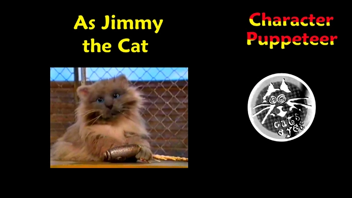 As Jimmy the Cat from CATS EYES 